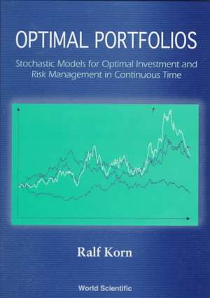 Optimal Portfolios: Stochastic Models for Optimal Investment and Risk Management in Continuous Time de Ralf Korn