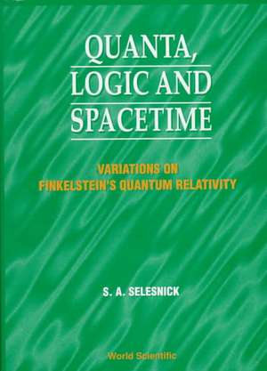 Quanta, Logic and Spacetime: Variations on Finkelstein's Quantum Relativity de S. A. Selesnick