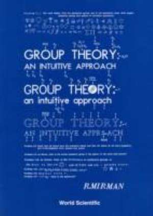 Group Theory: An Intuitive Approach de R. Mirman