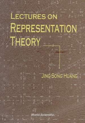 Lectures on Representation Theory de Jing-Song Huang