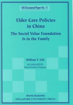 Elder Care Policies in China: The Social Value Foundation Is in the Family de William T. Liu