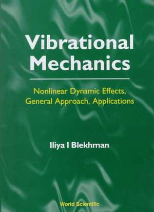 Vibrational Mechanics: Nonlinear Dynamic Effects, General Approach, Applications de Il'ia Izrailevich Blekhman