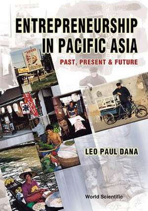 Entrepreneurship in Pacific Asia: Past, Present and Future de Leo-Paul Dana