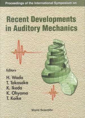 Recent Developments in Auditory Mechanics: Proceedings of the International Symposium de K. Ikeda