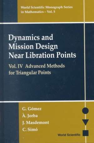 Dynamics and Mission Design Near Libration Points, Vol IV: Advanced Methods for Triangular Points de Gerard Gomez