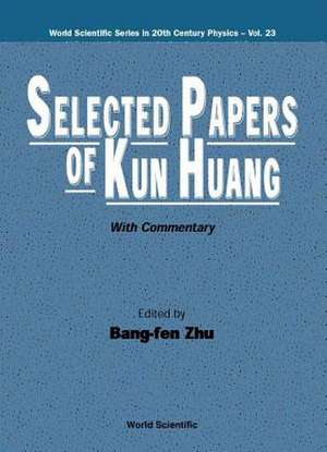 Huang, K: Selected Papers Of Kun Huang (With Commentary)