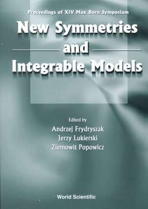 New Symmetries and Integrable Models: Proceedings of Xivth Max Born Symposium de Andrzej Frydryszak