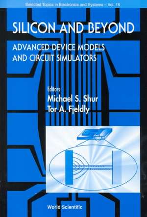 Silicon and Beyond: Advanced Device Models and Circuit Simulators de Michael S. Shur