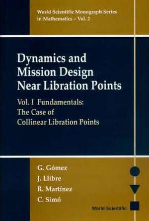 Dynamics and Mission Design Near Libration Points - Vol I: The Case of Collinear Libration Points de G. Gomez