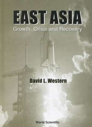 East Asia: Growth, Crisis & Recovery de David Western