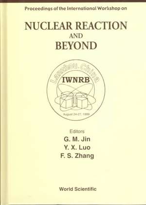 Nuclear Reaction and Beyond - Proceedings of the International Workshop de Y. X. Luo