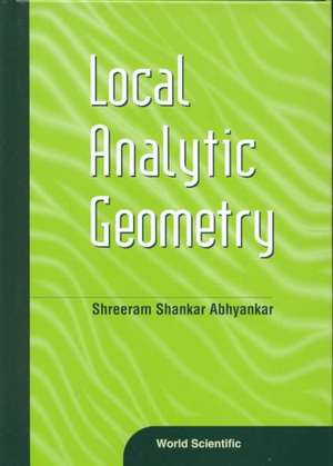 Local Analytic Geometry de Shreeram S. Abhyankar