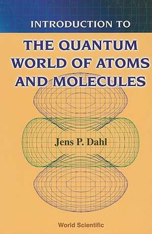 Introduction to the Quantum World of Atoms and Molecules de Jens Peder Dahl