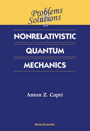 PROB & SOLN IN NONRELAT QUANT MECHANICS de Capri Anton Z