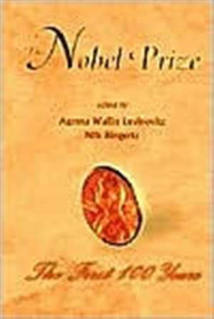 Nobel Prize, The: The First 100 Years de Agneta Wallin Levinovitz