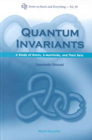 Quantum Invariants: A Study of Knots, 3-Manifolds, and Their Sets de Tomotoda Ohtsuki