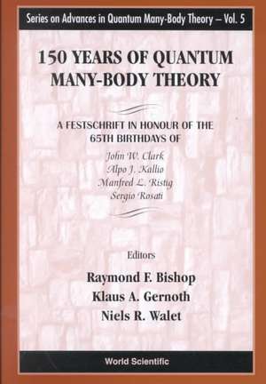 150 Years of Quantum Many-Body Theory: A Festschrift in Honour of the 65th Birthdays of John W Clark, Alpo J Kallio, Manfred L Ristig & Sergio Rosati de Raymond F. Bishop