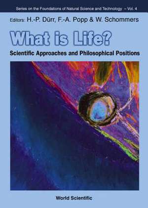 What Is Life? Scientific Approaches and Philosophical Positions de Hans-Peter Durr