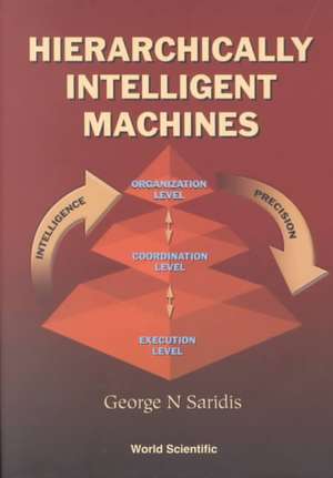 Hierarchically Intelligent Machines: Applications to Living Systems de G.N. Saridis