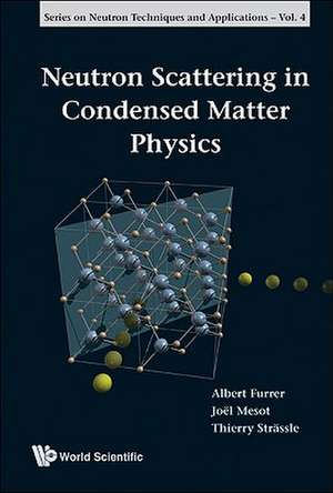 Neutron Scattering in Condensed Matter Physics de Albert Furrer