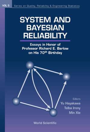 System and Bayesian Reliability: Essays in Honor of Professor Richard E Barlow on His 70th Birthday de Yu Hayakawa