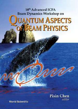 Quantum Aspects of Beam Physics - 18th Advanced Icfa Beam Dynamics Workshop de Pisin Chen