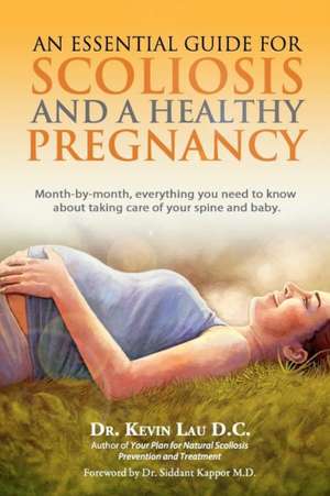 An Essential Guide for Scoliosis and a Healthy Pregnancy de Kevin Lau