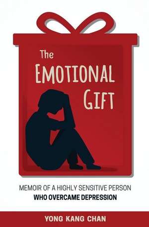 The Emotional Gift: Memoir of a Highly Sensitive Person Who Overcame Depression de Yong Kang Chan