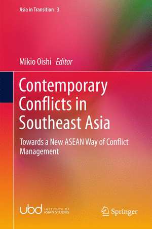 Contemporary Conflicts in Southeast Asia: Towards a New ASEAN Way of Conflict Management de Mikio Oishi