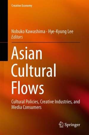 Asian Cultural Flows: Cultural Policies, Creative Industries, and Media Consumers de Nobuko Kawashima