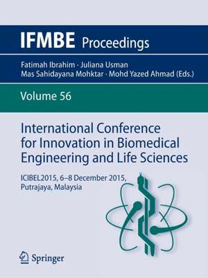 International Conference for Innovation in Biomedical Engineering and Life Sciences: ICIBEL2015, 6-8 December 2015, Putrajaya, Malaysia de Fatimah Ibrahim