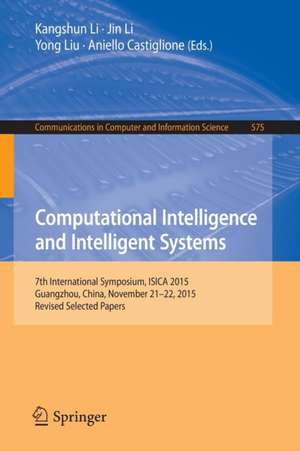 Computational Intelligence and Intelligent Systems: 7th International Symposium, ISICA 2015, Guangzhou, China, November 21-22, 2015, Revised Selected Papers de Kangshun Li