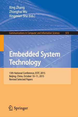 Embedded System Technology: 13th National Conference, ESTC 2015, Beijing, China, October 10-11, 2015, Revised Selected Papers de Xing Zhang