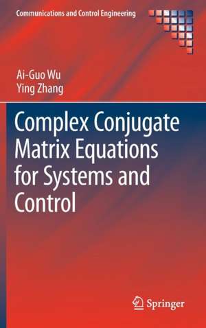 Complex Conjugate Matrix Equations for Systems and Control de Ai-Guo Wu