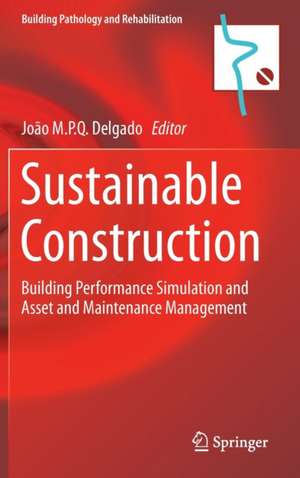 Sustainable Construction: Building Performance Simulation and Asset and Maintenance Management de João M.P.Q. Delgado