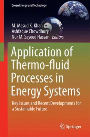 Application of Thermo-fluid Processes in Energy Systems: Key Issues and Recent Developments for a Sustainable Future de M. Masud K. Khan