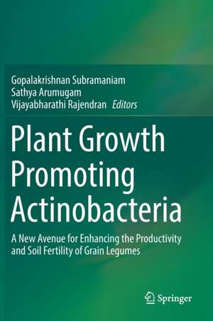 Plant Growth Promoting Actinobacteria: A New Avenue for Enhancing the Productivity and Soil Fertility of Grain Legumes de Gopalakrishnan Subramaniam