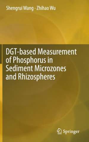 DGT-based Measurement of Phosphorus in Sediment Microzones and Rhizospheres de Shengrui Wang