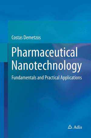 Pharmaceutical Nanotechnology: Fundamentals and Practical Applications de Costas Demetzos