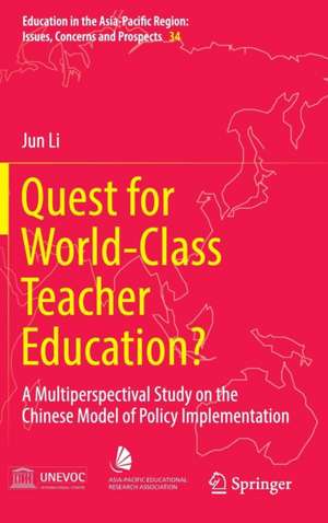 Quest for World-Class Teacher Education?: A Multiperspectival Study on the Chinese Model of Policy Implementation de Jun Li