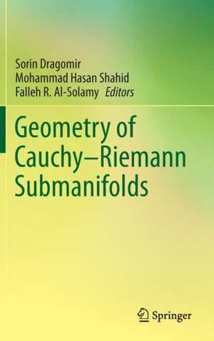 Geometry of Cauchy-Riemann Submanifolds de Sorin Dragomir