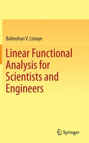 Linear Functional Analysis for Scientists and Engineers de Balmohan V. Limaye