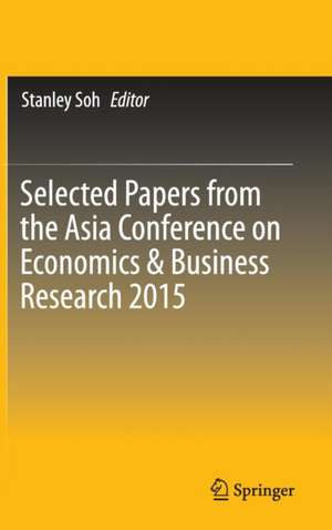 Selected Papers from the Asia Conference on Economics & Business Research 2015 de Stanley Soh