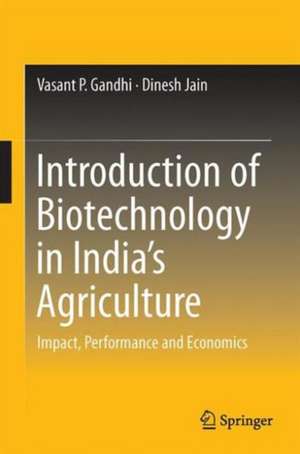 Introduction of Biotechnology in India’s Agriculture: Impact, Performance and Economics de Vasant P. Gandhi