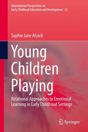 Young Children Playing: Relational Approaches to Emotional Learning in Early Childhood Settings de Sophie Jane Alcock