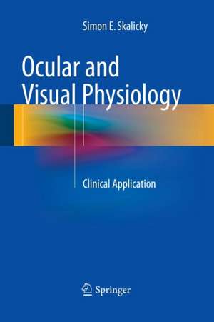 Ocular and Visual Physiology: Clinical Application de Simon E. Skalicky