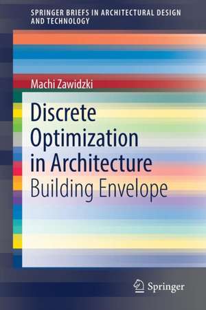 Discrete Optimization in Architecture: Building Envelope de Machi Zawidzki