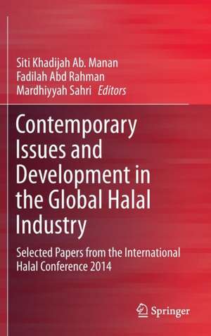 Contemporary Issues and Development in the Global Halal Industry: Selected Papers from the International Halal Conference 2014 de Siti Khadijah Ab. Manan