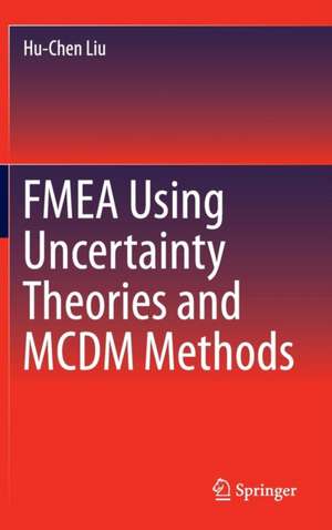 FMEA Using Uncertainty Theories and MCDM Methods de Hu-Chen Liu