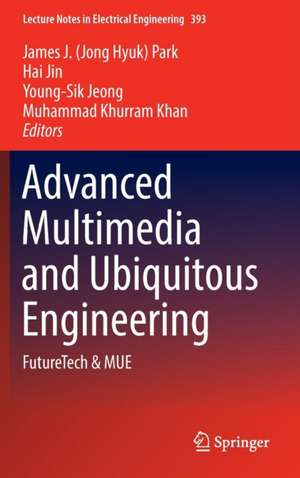 Advanced Multimedia and Ubiquitous Engineering: FutureTech & MUE de James J. (Jong Hyuk) Park